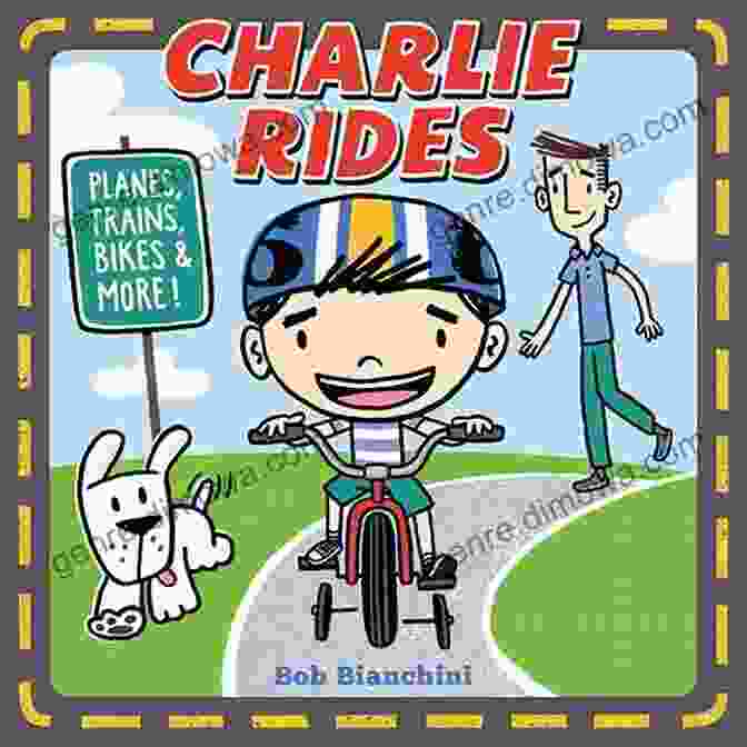 Book Cover Of Charlie Rides Planes, Trains, Bikes, And More, Featuring A Young Boy With A Backpack Standing Beside A Plane. Charlie Rides: Planes Trains Bikes And More