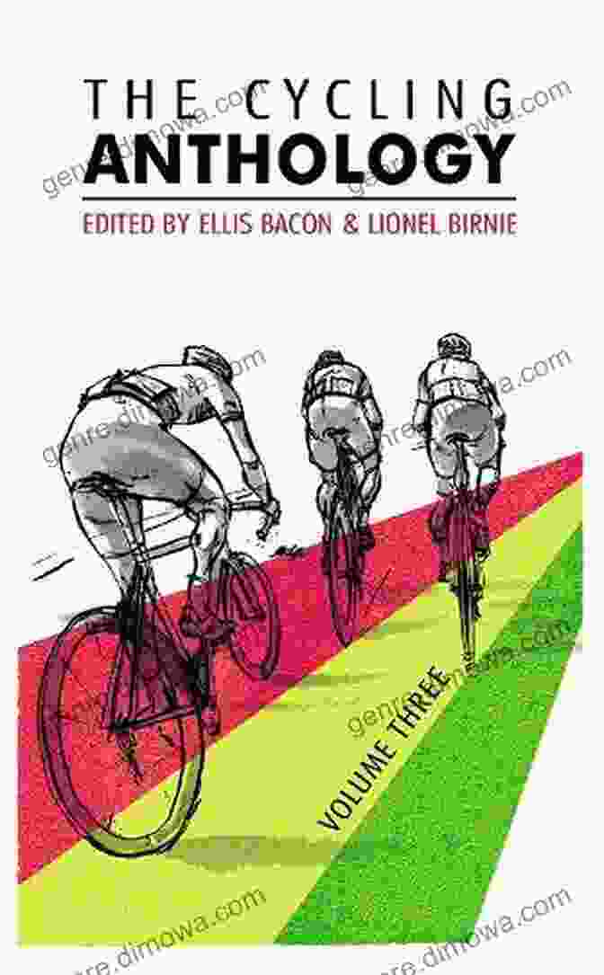 The Cycling Anthology Volume Three: A Journey Through The World Of Cycling, From The Classics To The Grand Tours The Cycling Anthology: Volume Three (3/5)