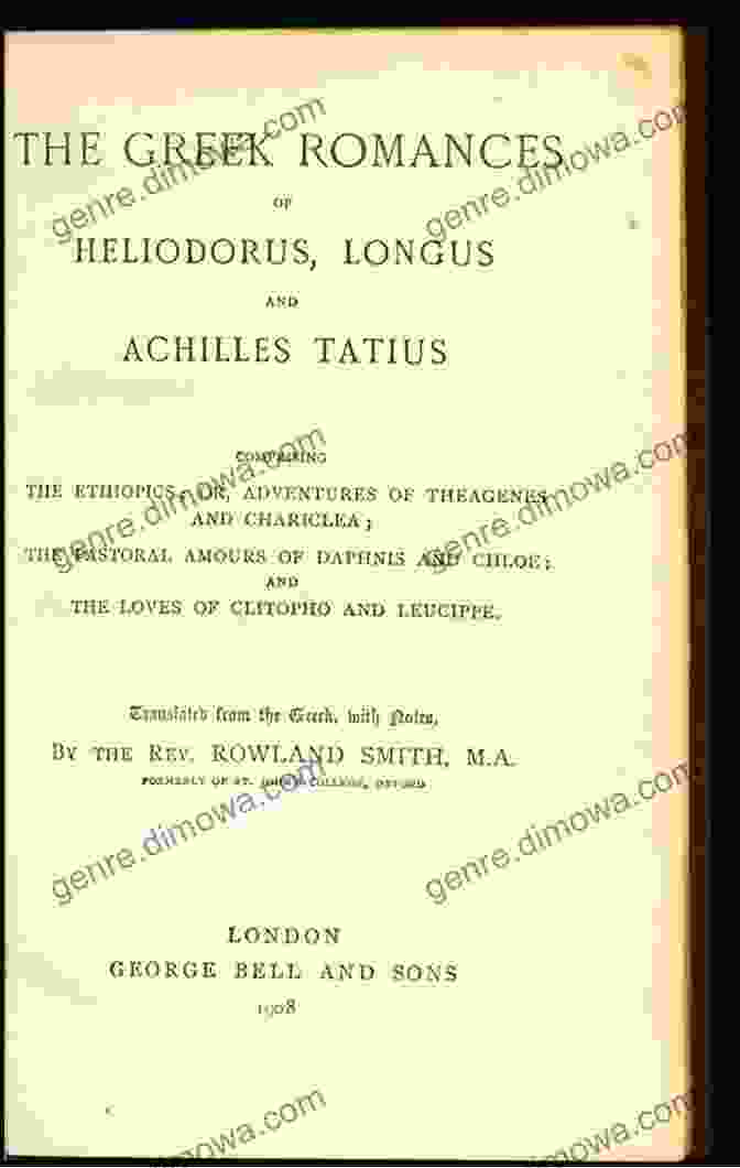 The Greek Romances Of Heliodorus, Longus, And Achilles Tatius The Greek Romances Of Heliodorus Longus And Achilles Tatius