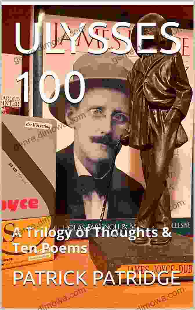 Ulysses 100: A Trilogy Of Thoughts, Ten Poems ULYSSES 100: A Trilogy Of Thoughts Ten Poems