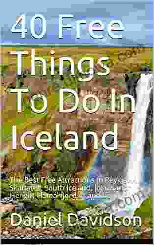 40 Free Things To Do In Iceland: The Best Free Attractions In Reykjavik Skaftatell South Iceland Jokulsarlon Hengill Hafnarfjordur And Beyond (Travel Free EGuidebooks 16)