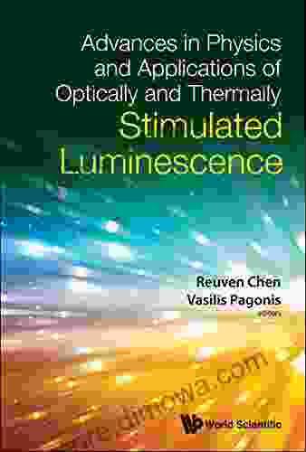 Advances In Physics And Applications Of Optically And Thermally Stimulated Luminescence