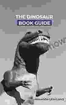 THE DINOSAUR GUIDE: All You Need To Know About History And Evolution Of A Dinosaur