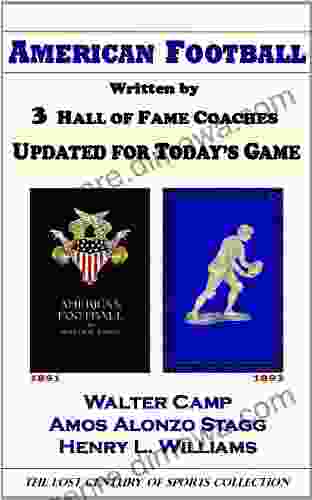 American Football Written By 3 Hall Of Fame Coaches Updated For Today S Game (The Lost Century Of Sports Collection)