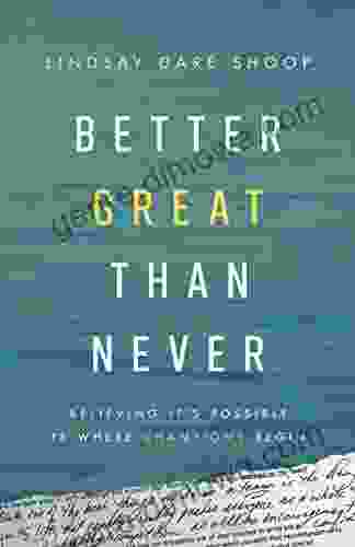 Better Great Than Never: Believing It S Possible Is Where Champions Begin