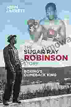 The Sugar Ray Robinson Story: Boxing S Comeback King