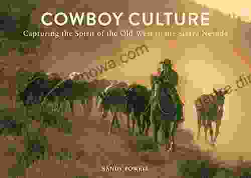 Cowboy Culture: Capturing The Spirit Of The Old West In The Sierra Nevada