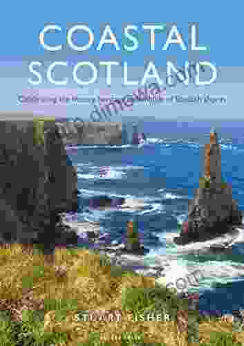 Coastal Scotland: Celebrating The History Heritage And Wildlife Of Scottish Shores