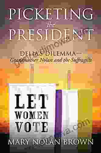 Picketing The President: Delia S Dilemma Grandmother Nolan And The Suffragists