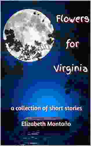 Flowers For Virginia: A Collection Of 11 Short Stories