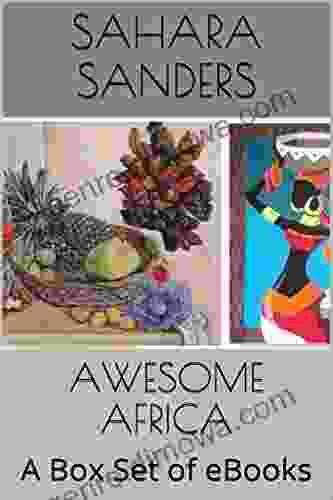 AWESOME AFRICA: A Box Set of EBooks AFRICAN SAFARI TUNISIA EGYPT AFRICAN COOKBOOK and More (Continents of the World)