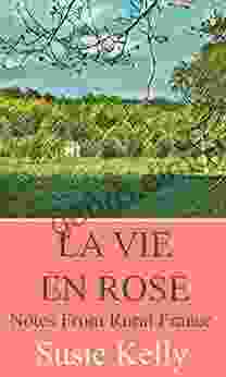 La Vie En Rose: Notes From Rural France