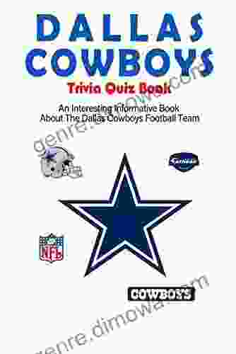 Dallas Cowboys Trivia Quiz An Interesting Informative About The Dallas Cowboys Football Team: Football Trivia For Adults