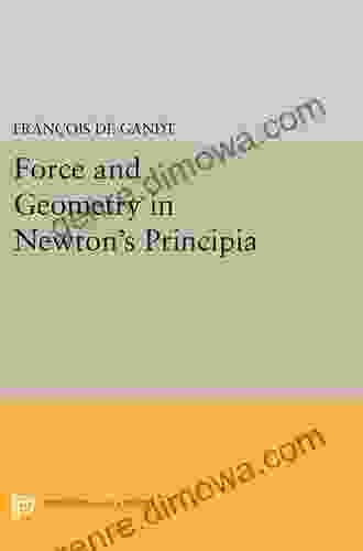 Force And Geometry In Newton S Principia (Princeton Legacy Library 312)