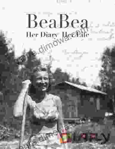 BeaBea: Her Diary Her Life: Her Diary From The Summer Of 1931 And Highlights From The Rest Of Her Life