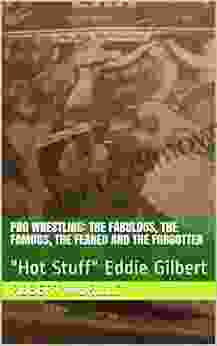 Pro Wrestling: The Fabulous The Famous The Feared And The Forgotten: Hot Stuff Eddie Gilbert (Letter G 10)