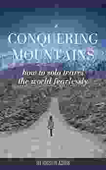 Conquering Mountains: How To Solo Travel The World Fearlessly