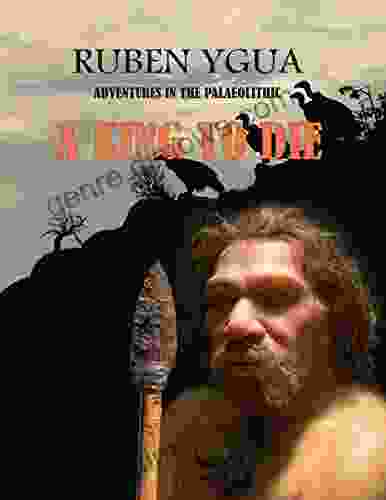 A KING TO DIE: ADVENTURES IN THE PALAEOLITHIC (ADVENTURES IN THE PALEOLITHIC 4)