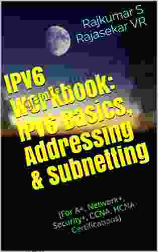 IPv6 Workbook: IPv6 Basics Addressing Subnetting: (For A+ Network+ Security+ CCNA HCNA Certifications)