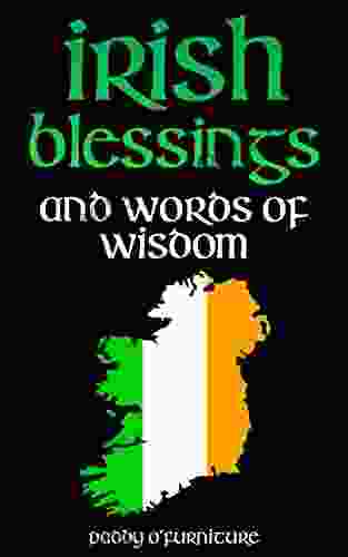 IRISH BLESSINGS: Irish Words of Wisdom For Saint Patrick s Day (IRISH BLESSINGS IRISH SAYINGS IRISH HISTORY IRISH CULTURE SAINT PATRICK 1)