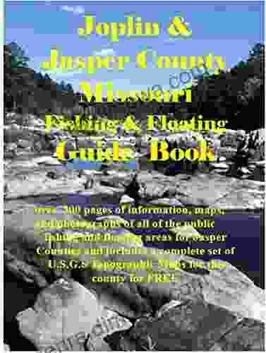 Joplin Jasper County Missouri Fishing Floating Guide Book: Complete Fishing And Floating Information For Jasper County Missouri (Missouri Fishing Floating Guide Books)