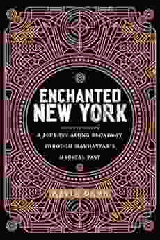 Enchanted New York: A Journey along Broadway through Manhattan s Magical Past