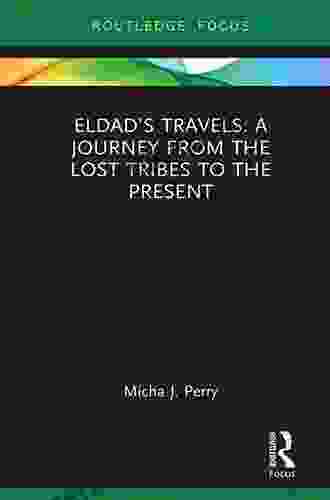 Eldad S Travels: A Journey From The Lost Tribes To The Present