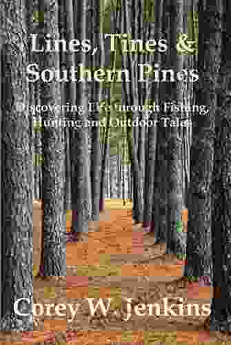 Lines Tines Southern Pines: Discovering Life Through Fishing Hunting And Outdoor Tales