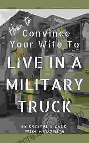 How To Convince Your Wife To Live In A Military Truck: Living Large In A Tiny Way