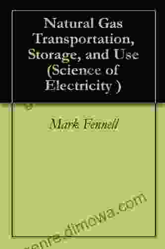 Natural Gas Transportation Storage And Use (Science Of Electricity)