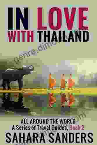 IN LOVE WITH THAILAND (ALL AROUND THE WORLD: A Of Travel Guides)