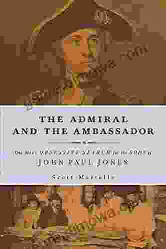 The Admiral And Ambassador: One Man S Obsessive Search For The Body Of John Paul Jones