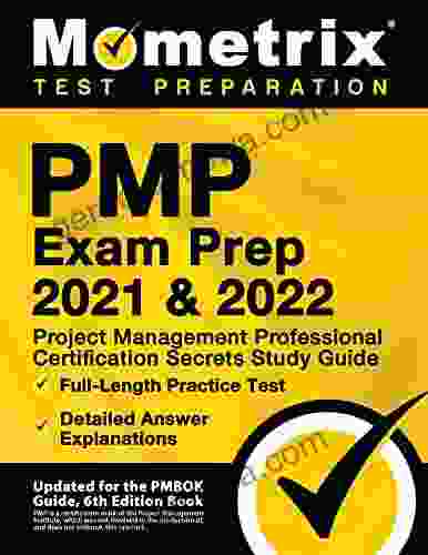 PMP Exam Prep 2024 And 2024 Project Management Professional Certification Secrets Study Guide Full Length Practice Test Detailed Answer Explanations: For The PMBOK Guide 6th Edition