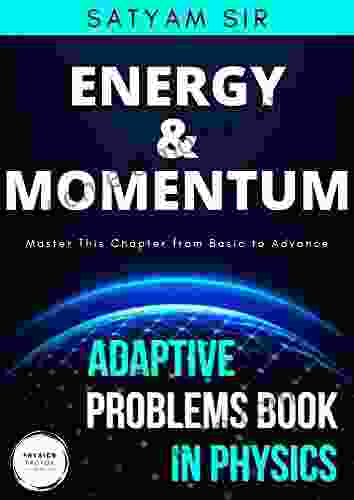 Vol 08: Energy And Momentum: Physics Factor Adaptive Problems In Physics: Master This Chapter From Basic To Advance (Adaptive Problems In Physics 8)