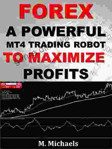 Forex: A Powerful MT4 Trading Robot To Maximize Profits (Expert Advisor EA Algorithmic Trading Black Box Trading Trading System Automated Trading)