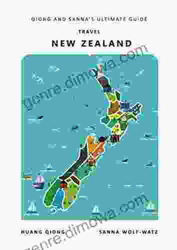 Travel New Zealand: Qiong And Sanna S Ultimate Guide (Qiong And Sanna S Guides 1)