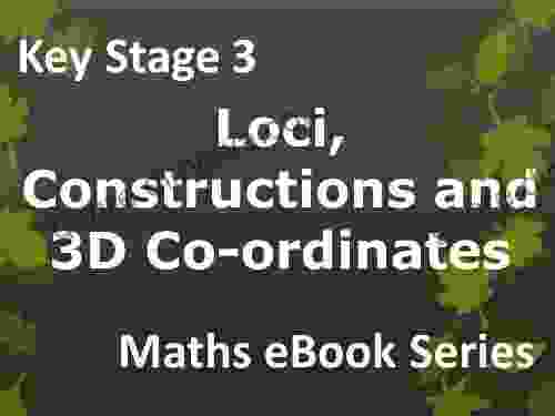 Secondary School KS3 (Key Stage 3) Maths Loci Constructions And 3D Co Ordinates Ages 11 14 EBook