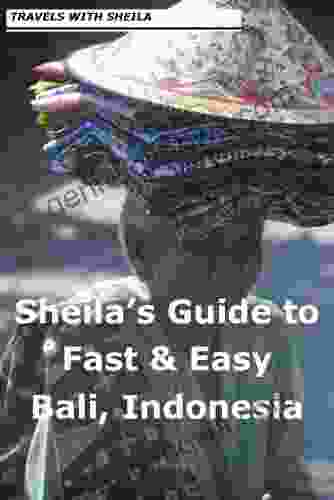 Sheila s Guide to Fast Easy Bali Indonesia (Fast Easy Travel 11)