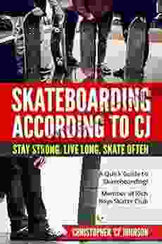 Skateboarding According To CJ : A Quick Guide To Skateboarding