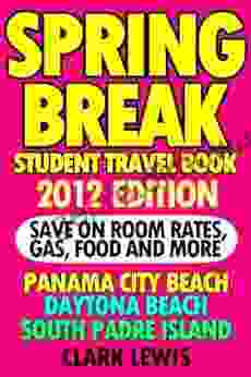 Spring Break Student Travel 2024 Edition Panama City Beach Daytona Beach South Padre Island Save On Room Rates Gas Food And More