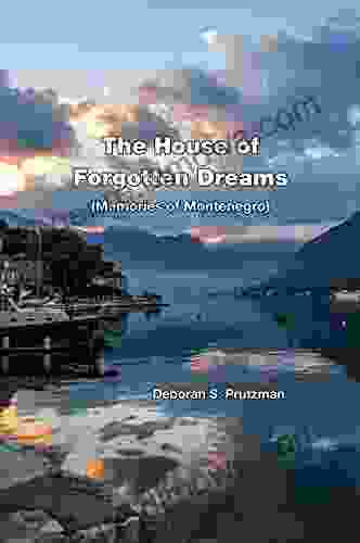 The House Of Forgotten Dreams: Memories Of Montenegro