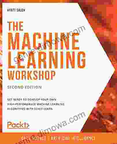 The Machine Learning Workshop: Get ready to develop your own high performance machine learning algorithms with scikit learn