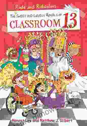 The Rude And Ridiculous Royals Of Classroom 13