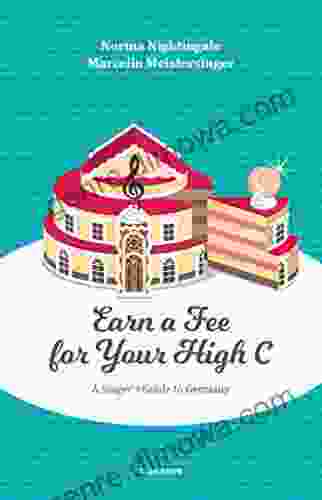 Earn A Fee For Your High C: A Singer`s Guide To Germany