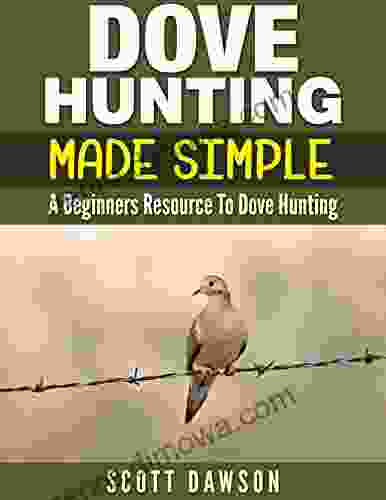 Dove Hunting Made Simple: A Beginners Resource To Dove Hunting