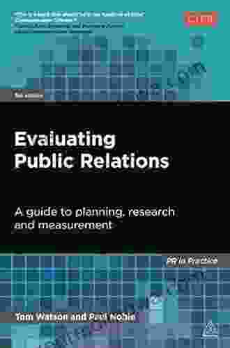 Evaluating Public Relations: A Guide to Planning Research and Measurement (PR In Practice)