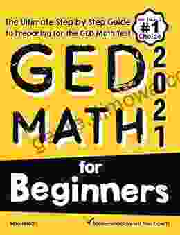 GED Math For Beginners: The Ultimate Step By Step Guide To Preparing For The GED Math Test