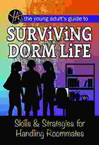 The Young Adult S Guide To Surviving Dorm Life Skills Strategies For Handling Roommates