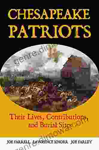 Chesapeake Patriots: Their Lives Contributions And Burial Sites (Graves Of Our Founders)