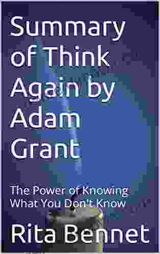 Summary Of Think Again By Adam Grant: The Power Of Knowing What You Don T Know